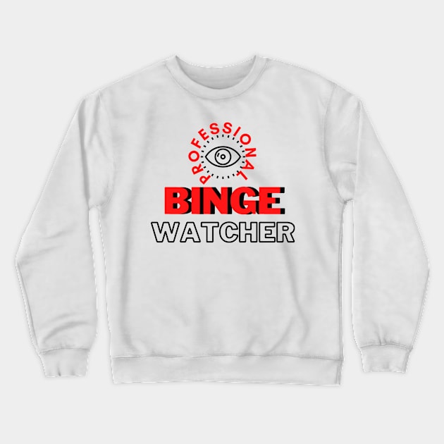 Professional Binge Watcher Crewneck Sweatshirt by hasanclgn